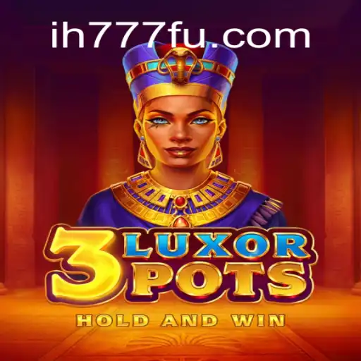 Explore the World of 3LuxorPots with ih777.vip Oficial Slots Brasil #1